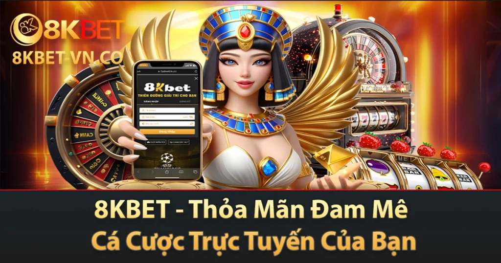 8KBET - Thỏa Mãn Đam Mê Cá Cược Trực Tuyến Của Bạn 1 8kbet
